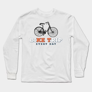 Bike Trip every day Long Sleeve T-Shirt